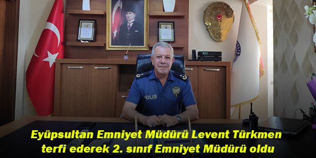 Eyüpsultan Emniyet Müdürü Levent Türkmen terfi ederek 2. sınıf emniyet müdürü oldu