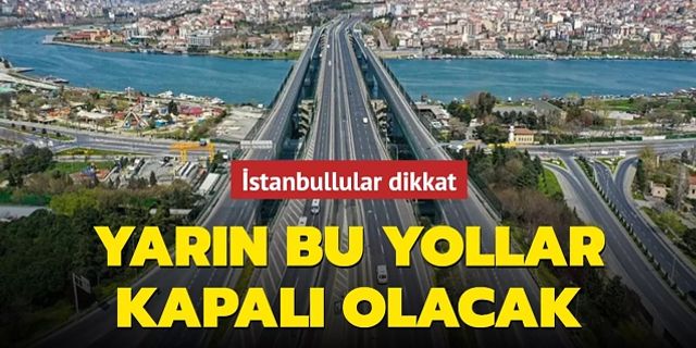 İstanbullular dikkat: 15 Temmuz'da kapatılacak yollar ve alternatifleri açıkladı