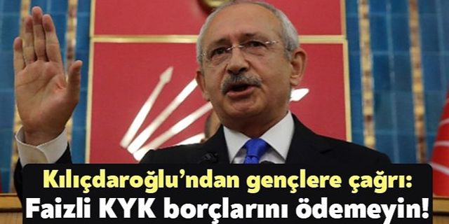 Kılıçdaroğlu'ndan KYK borçlu öğrencilere destek: 'Faizli KYK borçlarını ödemeyin!'