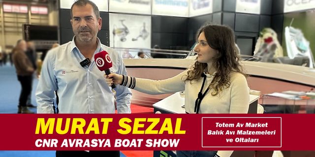 Murat Sezal, Totem Av Market Balık Avı Malzemeleri ve Oltaları - CNR Avrasya Boat Show’da yerini aldı
