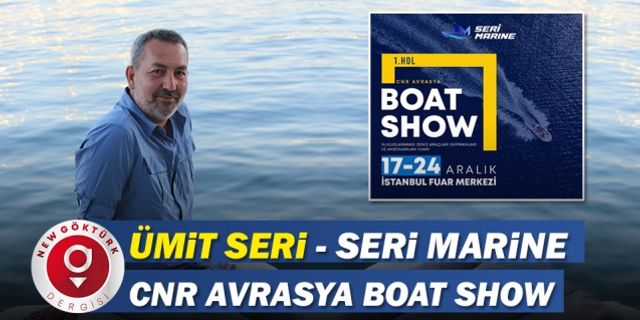 Ümit Seri - Seri Marine CNR Avrasya Boat Show’da