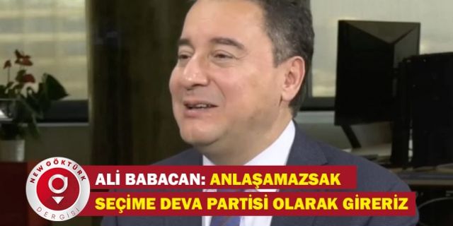 Ali Babacan: Anlaşamazsak seçime DEVA Partisi olarak gireriz