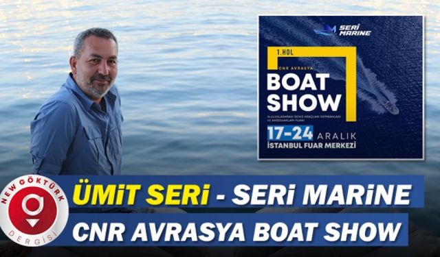 Ümit Seri - Seri Marine CNR Avrasya Boat Show’da