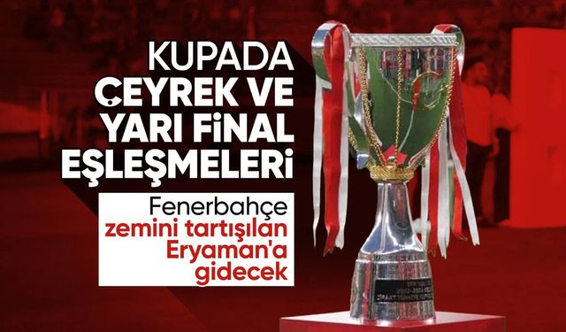 Türkiye Kupası'nda çeyrek ve yarı final eşleşmeleri