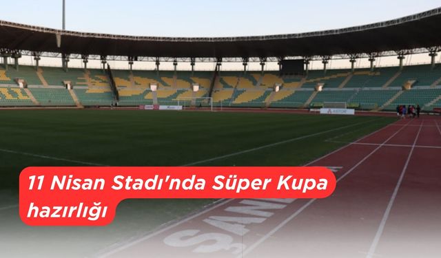 11 Nisan Stadı'nda Süper Kupa hazırlığı