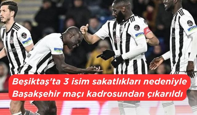 Beşiktaş'ta 3 isim sakatlıkları nedeniyle Başakşehir maçı kadrosundan çıkarıldı