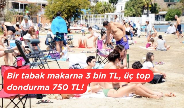 Bir tabak makarna 3 bin TL, üç top dondurma 750 TL!