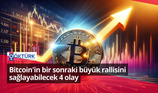 Bitcoin'in bir sonraki büyük rallisini sağlayabilecek 4 olay