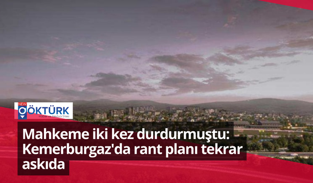 Mahkeme iki kez durdurmuştu: Kemerburgaz'da rant planı tekrar askıda