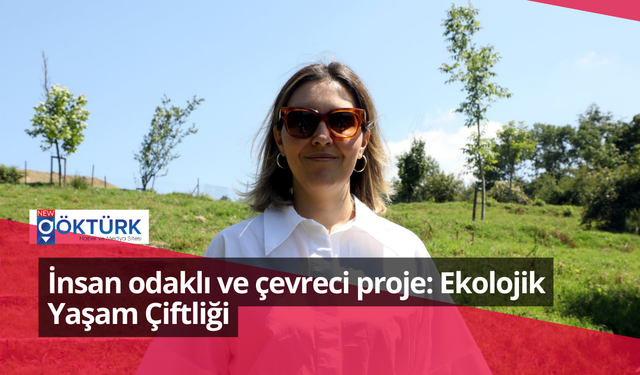 İnsan odaklı ve çevreci proje: Ekolojik Yaşam Çiftliği