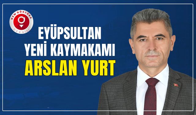 Eyüpsultan yeni kaymakamı Arslan Yurt