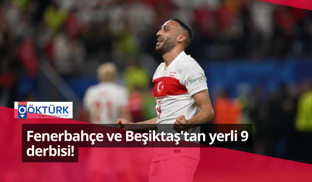 Fenerbahçe ve Beşiktaş'tan yerli 9 derbisi!