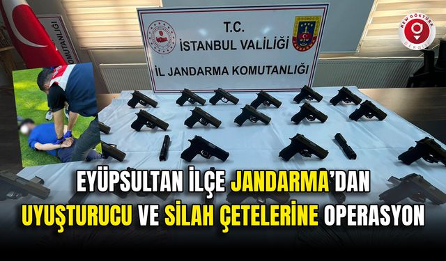 Eyüpsultan İlçe Jandarma’dan Uyuşturucu ve Silah Çetelerine Operasyon