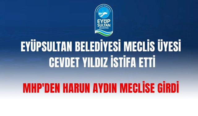 Eyüpsultan Belediyesi Meclis Üyesi istifa etti, MHP'den Harun Aydın meclise girdi