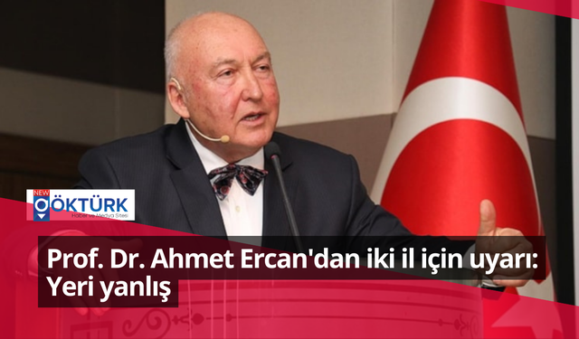 Prof. Dr. Ahmet Ercan'dan iki il için uyarı: Yeri yanlış