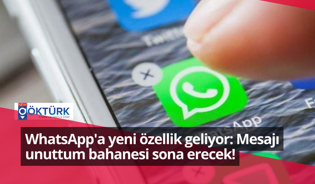 WhatsApp'a yeni özellik geliyor: Mesajı unuttum bahanesi sona erecek!