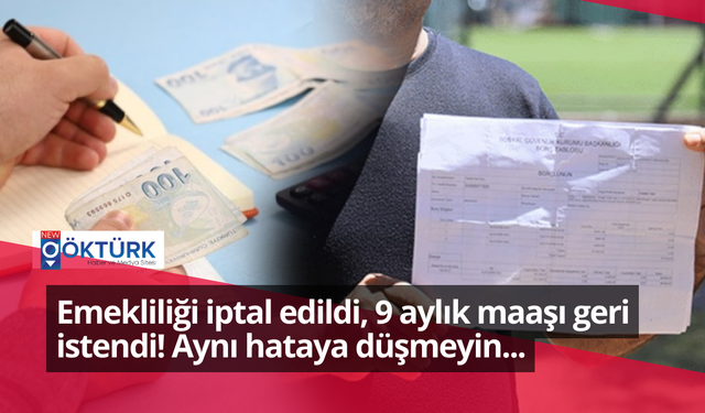 Emekliliği iptal edildi, 9 aylık maaşı geri istendi! Aynı hataya düşmeyin...