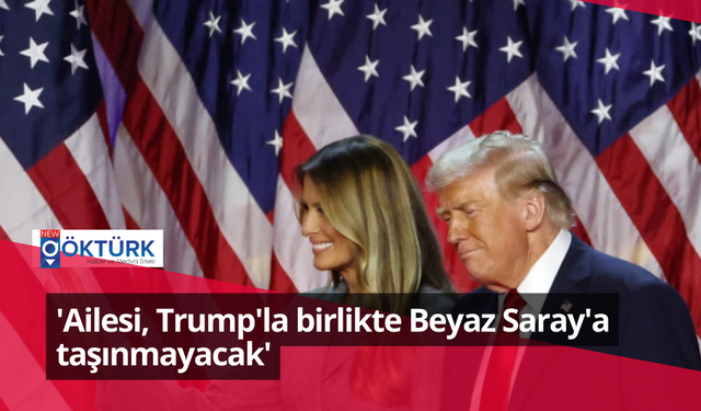 'Ailesi, Trump'la birlikte Beyaz Saray'a taşınmayacak'