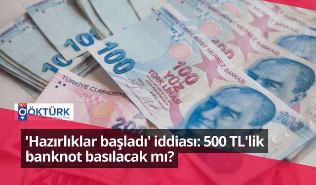 'Hazırlıklar başladı' iddiası: 500 TL'lik banknot basılacak mı?