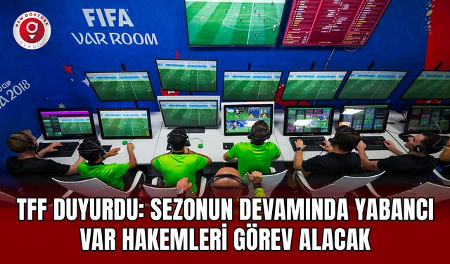 TFF Duyurdu: Sezonun Devamında Yabancı VAR Hakemleri Görev Alacak