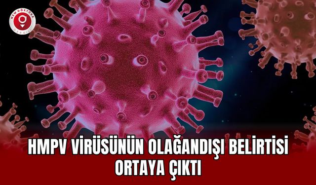 HMPV virüsünün olağandışı belirtisi ortaya çıktı