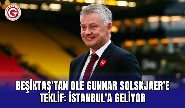 Beşiktaş'tan Ole Gunnar Solskjaer'e teklif: İstanbul'a geliyor