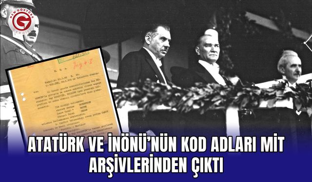 Atatürk ve İnönü’nün kod adları MİT arşivlerinden çıktı