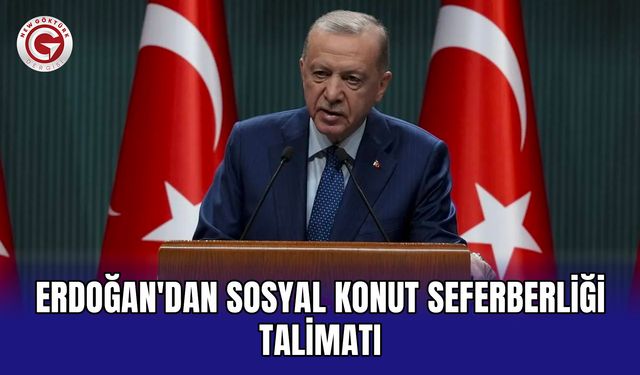 Erdoğan'dan sosyal konut seferberliği talimatı