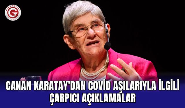 Canan Karatay'dan Covid aşılarıyla ilgili çarpıcı açıklamalar