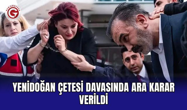 Yenidoğan Çetesi davasında ara karar verildi