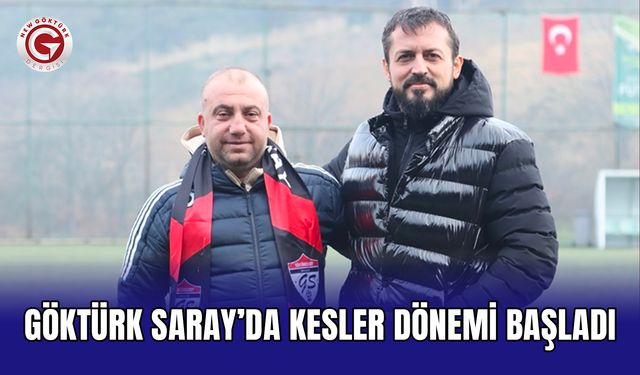 Göktürk Saray’da Kesler dönemi başladı