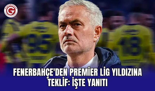 Fenerbahçe'den Premier Lig yıldızına teklif: İşte yanıtı