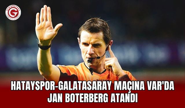 Hatayspor-Galatasaray Maçına VAR'da Jan Boterberg Atandı