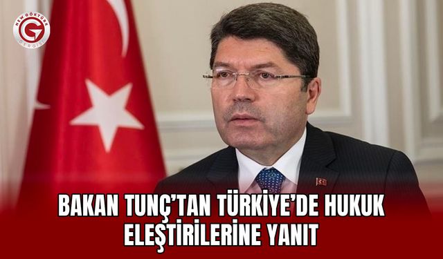 Bakan Tunç’tan Türkiye’de hukuk eleştirilerine yanıt