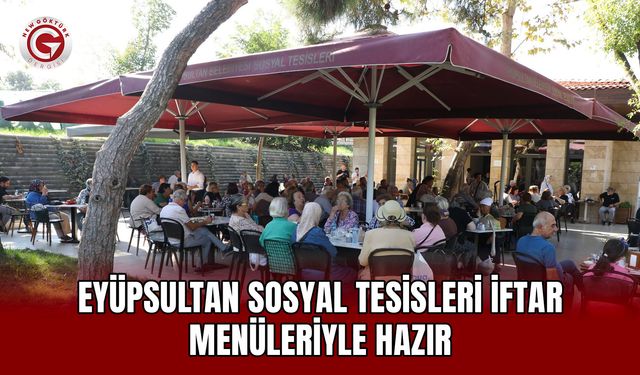 Eyüpsultan Sosyal Tesisleri iftar menüleriyle hazır