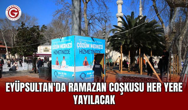 Eyüpsultan'da Ramazan coşkusu her yere yayılacak