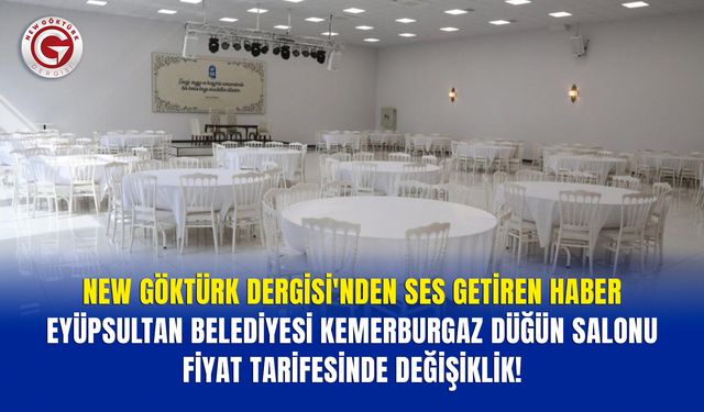 New Göktürk Dergisi'nden Ses Getiren Haber, Kemerburgaz Düğün Salonu Fiyat Tarifesinde Değişiklik