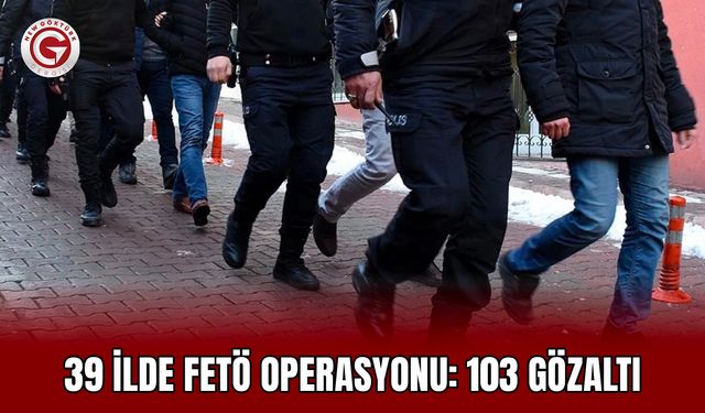 39 ilde FETÖ operasyonu: 103 gözaltı