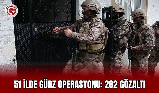 51 ilde GÜRZ operasyonu: 282 gözaltı