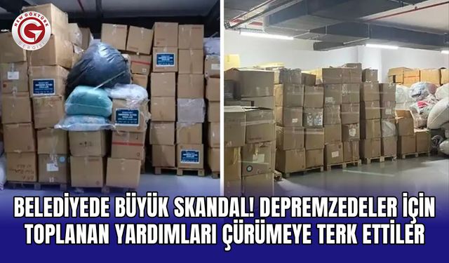 Belediyede büyük skandal! Depremzedeler için toplanan yardımları çürümeye terk ettiler