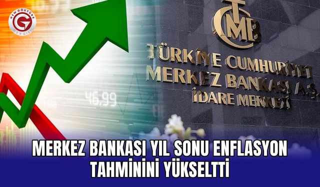 Merkez Bankası yıl sonu enflasyon tahminini yükseltti