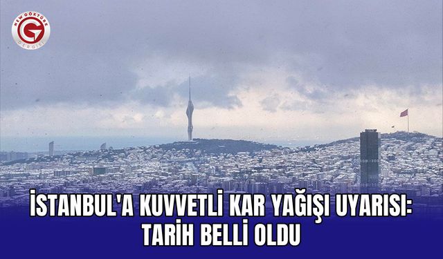 İstanbul'a kuvvetli kar yağışı uyarısı: Tarih belli oldu