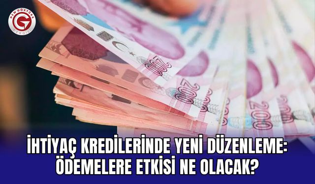 İhtiyaç kredilerinde yeni düzenleme: Ödemelere etkisi ne olacak?