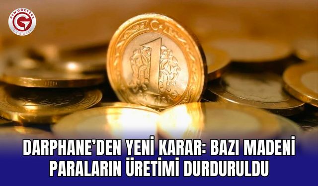 Darphane’den Yeni Karar: Bazı Madeni Paraların Üretimi Durduruldu