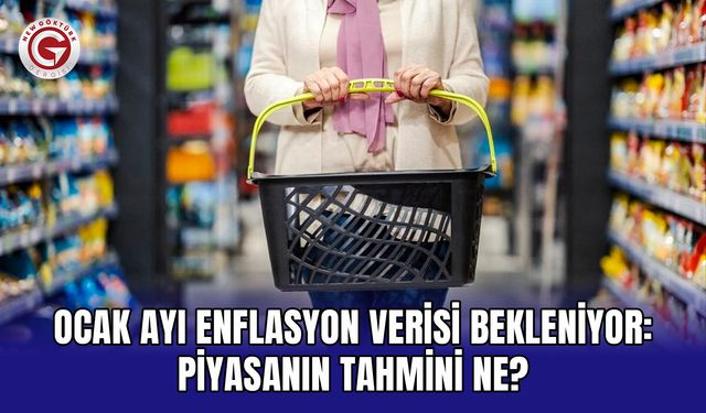 Ocak ayı enflasyon verisi bekleniyor: Piyasanın tahmini ne?