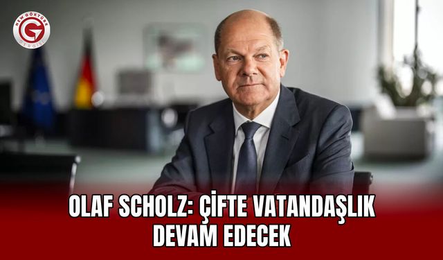 Olaf Scholz: Çifte vatandaşlık devam edecek