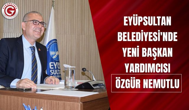 Eyüpsultan Belediyesi'nde yeni başkan yardımcısı Özgür Nemutlu