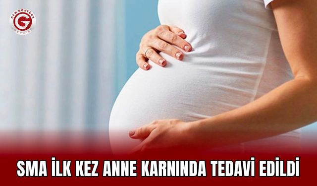 SMA ilk kez anne karnında tedavi edildi