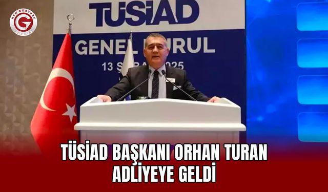 TÜSİAD Başkanı Orhan Turan adliyeye geldi