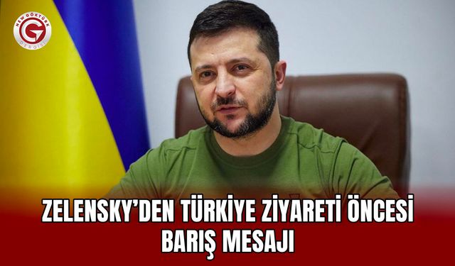 Zelensky’den Türkiye ziyareti öncesi barış mesajı